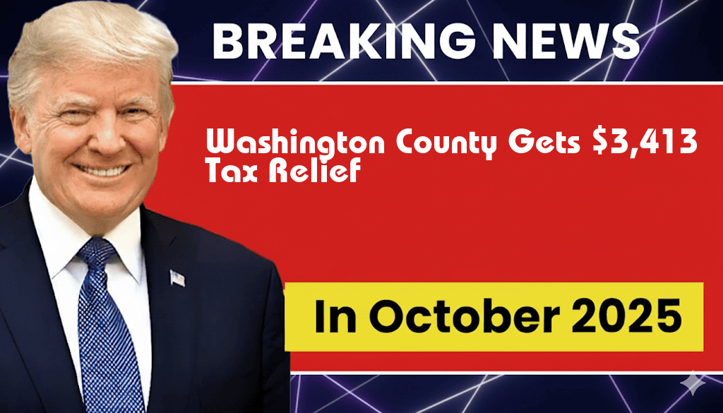 Washington County to Receive $3,413 in New Tax Relief from Trump Administration Legislation